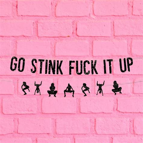 go stink fuck it up|Go stink! (fuck it up) .